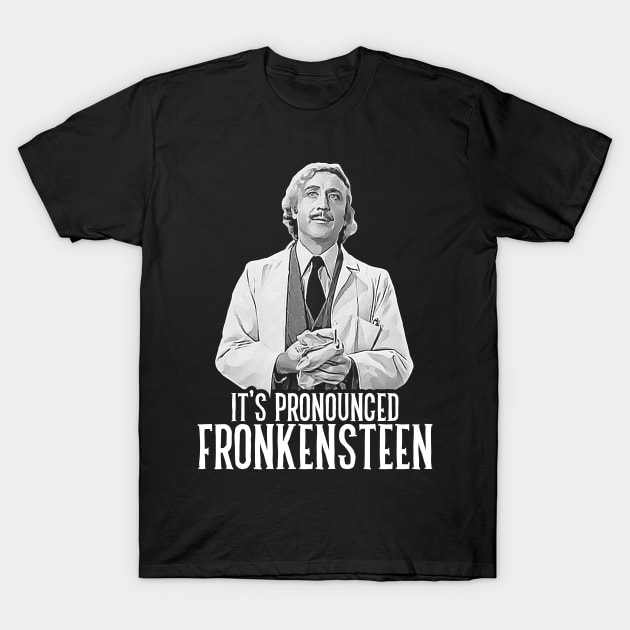 It's Pronounced Fronkensteen T-Shirt by darklordpug